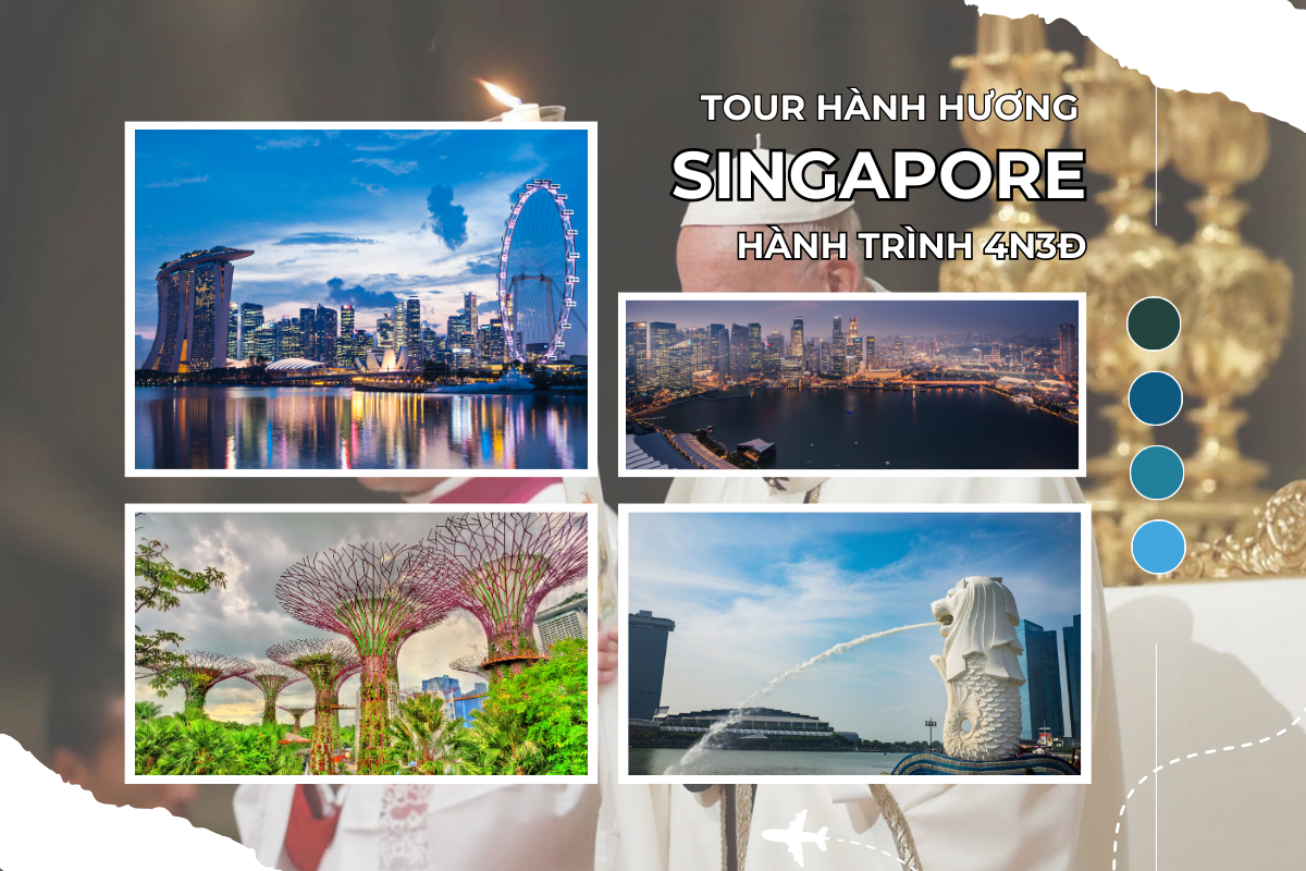 TOUR HÀNH HƯƠNG SINGAPORE THAM DỰ THÁNH LỄ  DO ĐỨC GIÁO HOÀNG PHANXICÔ CHỦ SỰ HÀNH TRÌNH 4 NGÀY 3 ĐÊM